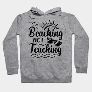 Beaching Not Teaching Hoodie